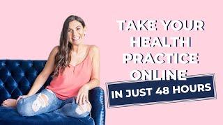 Take Your Health Practice Online In Just 48 Hours