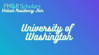 2021 PM&R Scholars Virtual Residency Fair - University of Washington