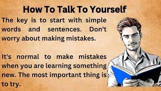 How To Talk To Yourself || Graded Reader || Improve Your English || Learn English ||Listen And speak