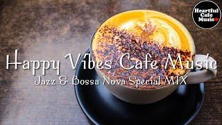 Happy Vibes Cafe Music Jazz & BossaNova Special Mix【For Work / Study】Restaurants BGM, Lounge Music.