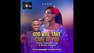 God Will Take Care of You | Precious Hannah Ewoo ft. Ebenezer Edumadze