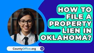 How To File A Property Lien In Oklahoma? - CountyOffice.org