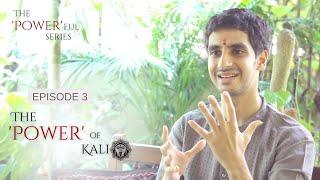 The Powerful Series - Ep 3 - The Power of Kali | Vinay Varanasi