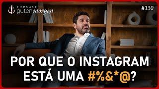 Guten Morgen 130: Por que o Instagram está uma #%&*@?