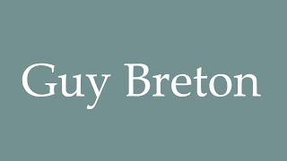 How to Pronounce ''Guy Breton'' Correctly in French