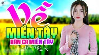 Về Miền Tây - LK Dân Ca Miền Tây 2025, Nhạc Trữ Tình Quê Hương Chọn Lọc - Dân Ca Miền Tây