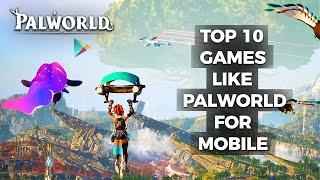 Palworld Game for Android & iOS | Top 10 Best Games Like Palworld for Mobile 