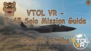 VTOL VR F-45 Solo Mission Guide - Stealth Strike No Air to Air loadout!