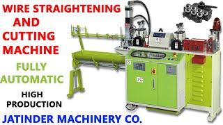 WIRE STRAIGHTENING AND CUTTING MACHINE FULLY AUTOMATIC, JATINDER MACHINERY CO.