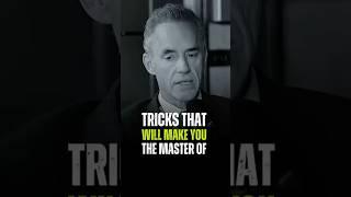TRICKS THAT WILL MAKE YOU THE MASTER OFJORDAN PETERSON