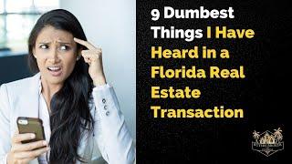 9 Dumbest Things I Have Heard in a Florida Real Estate Transaction  | Buyers Broker of Florida