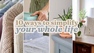 Simplify Your WHOLE Life | 10 Minimalist Habits for Simple + Slow Living