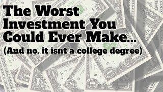 The worst investment you'll ever make. (And yes, you will make it.)