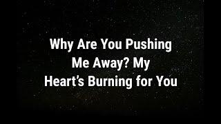  Why Are You Pushing Me Away?... current thoughts and feelings