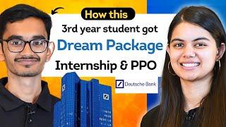 How this 3rd year student cracked first day first job : Internship + PPO at Deutsche Bank ?