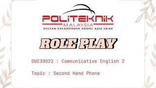 DUE30022 : COMMUNICATIVE ENGLISH 2 (ROLE PLAY) - Second Hand Phone