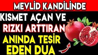 MEVLİD KANDİLİNDE KISMET AÇAN VE RIZKI ARTTIRAN ANINDA TESİR EDEN DUA