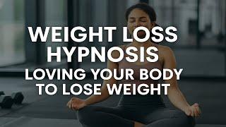 Weight Loss Hypnosis- Loving Your Body to Lose Weight.