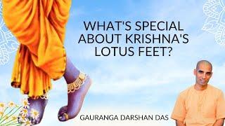 What's special about Krishna's lotus feet? | Gauranga Darshan Das