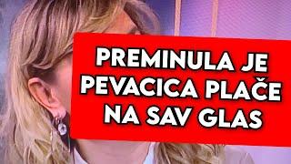 PREMINULA JE, PEVACICA PLAČE NA SAV GLAS