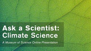 Ask a Scientist: Climate Science