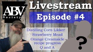 ABV Society Livestream #4 Corn likker run | Strawberry Mead | Orange Creamsicle