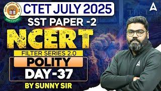 CTET SST JULY 2025 | SST Paper 2 | Polity Day #37 | CTET SST Preparation | CTET SST By Sunny Sir