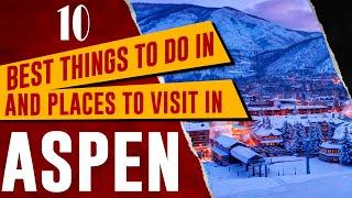 ASPEN, COLORADO - Top Things to Do and See | Best Places to Visit in Aspen, CO (Travel Guide)