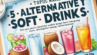 5 Alternative to Sugary Soft Drinks: Top 5 Healthy Alternatives to Sugary Soft Drinks!