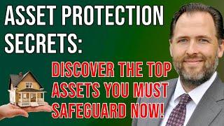 Asset Protection Secrets: Discover The Top Assets You Must Safeguard Now! (2023)