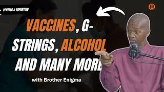 Enigma on COVID-19,Vaccine,Sangomas,G-Strings,Night Clubs, Alcohol,Weaves,False Churches & Pastors.