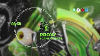 PROXY - I CAME TO RAVE (Official Audio) [Mako records]