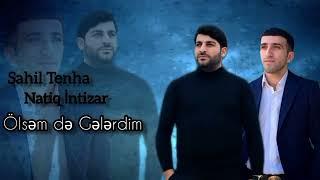 Sahil Tenha & Natiq İntizar - Ölsemde gelerdim 2024 [MusicYes] OFFİCİAL #trendingvideo