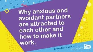 Why anxious and avoidant partners are attracted to each other and how to make it work.