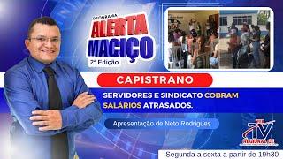 2ª Edição Alerta Maciço - Capistrano: Servidores e Sindicato cobram salários atrasados.