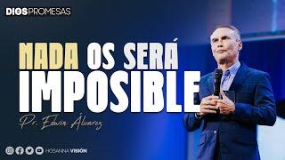 NADA OS SERÁ IMPOSIBLE | PR EDWIN ALVAREZ | CA. HOSANNA