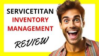  ServiceTitan Inventory Management Review: A Streamlined Tool for Field Service Businesses