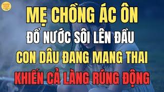 Mẹ Chồng Đổ Nước Sôi Lên Đầu Con Dâu Mang Thai Khiến Cả Làng Rúng Động
