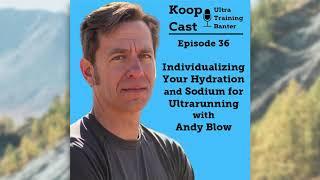 Individualizing Your Hydration and Sodium for Ultrarunning with Andy Blow | KoopCast Episode 36