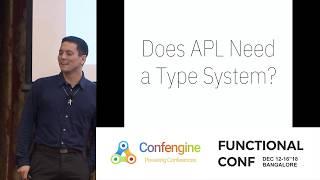 Does APL Need a Type System? by Aaron W Hsu at #FnConf18