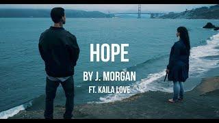 J. Morgan ft. Kaila Love - Hope (OFFICIAL MUSIC VIDEO)