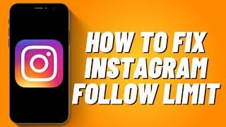 How to Fix Instagram Follow Limit (2023)