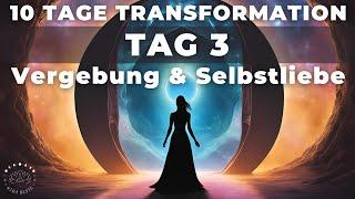 Tag 3 | Vergebung & Selbstliebe | 10 Tage Transformation | Ritual & Meditation | Portaltage