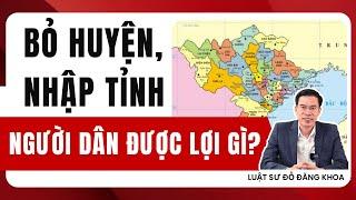 Mới! Bỏ cấp huyện và sáp nhập tỉnh người dân được lợi gì?