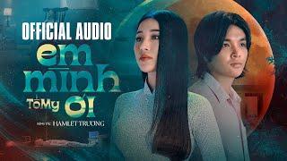 Official Audio - Em Mình Ơi - Tố My - Em mình ơi, mình đâu sống cho người ta coi.....