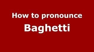 How to pronounce Baghetti (Italian/Italy)  - PronounceNames.com