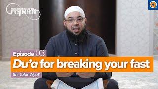 Ep. 3: Du'a For Breaking The Fast | Ramadan Du'as on Repeat