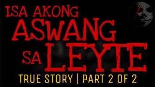 ISA AKONG ASWANG SA LEYTE (Part 2 of 2) | True Story