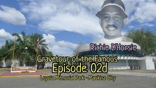 Gravetour of the Famous E02d | Richie D'Horsie (Richard Reyes) | Loyola MP -Marikina