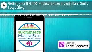 Getting your first 400 wholesale accounts with Bare Kind's Lucy Jeffrey